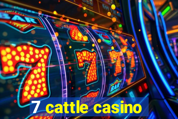 7 cattle casino